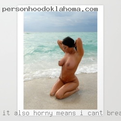 It also horny means I cant breath.